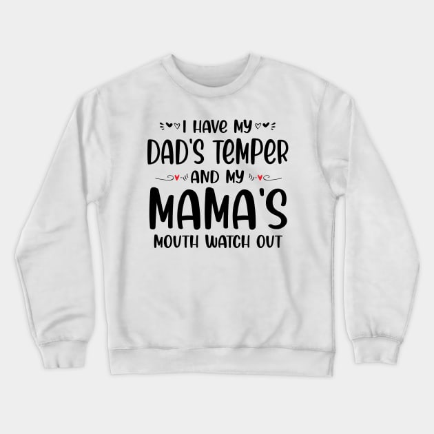 I Have My Dad's Temper and My Mama's Mouth Watch Out Crewneck Sweatshirt by peskybeater